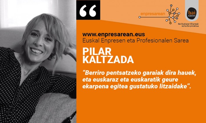 Pilar Kaltzada: “Berriro pentsatzeko garaiak dira hauek, eta euskaraz eta euskaratik geure ekarpena egitea gustatuko litzaidake”