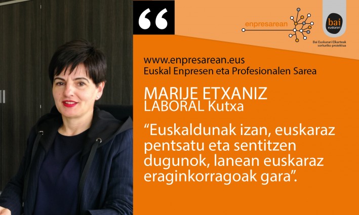 Marije Etxaniz: "Euskaldunak izan, euskaraz pentsatu eta sentitzen dugunok, lanean euskaraz eraginkorragoak gara".